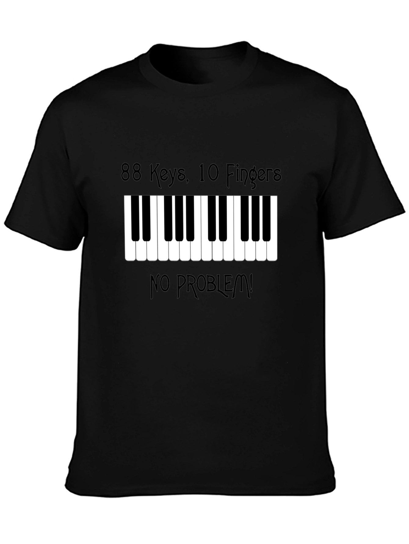 88 Keys 10 Fingers No Problem! Piano Player T-Shirt