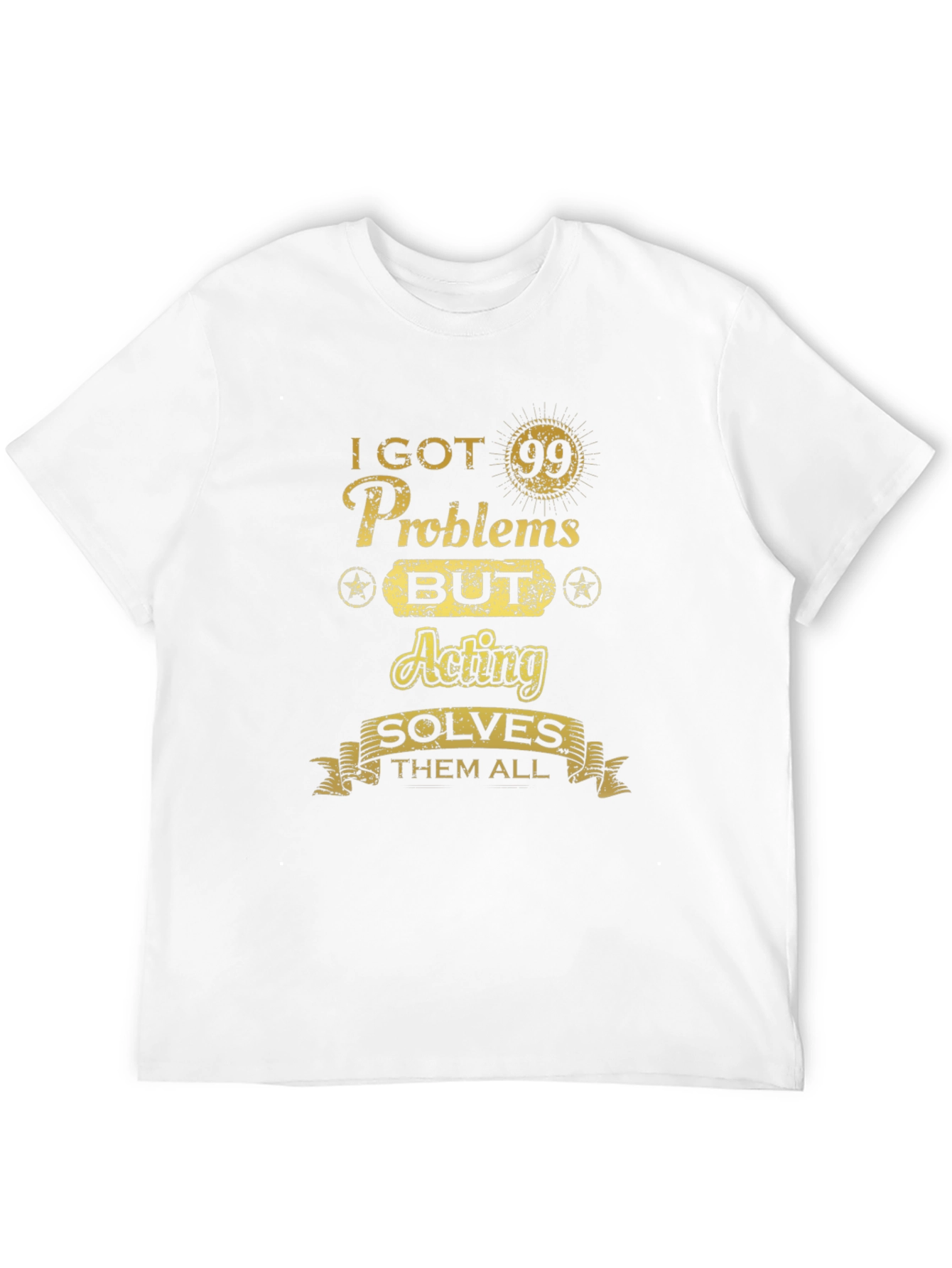 Acting Solves All Mens T-Shirt