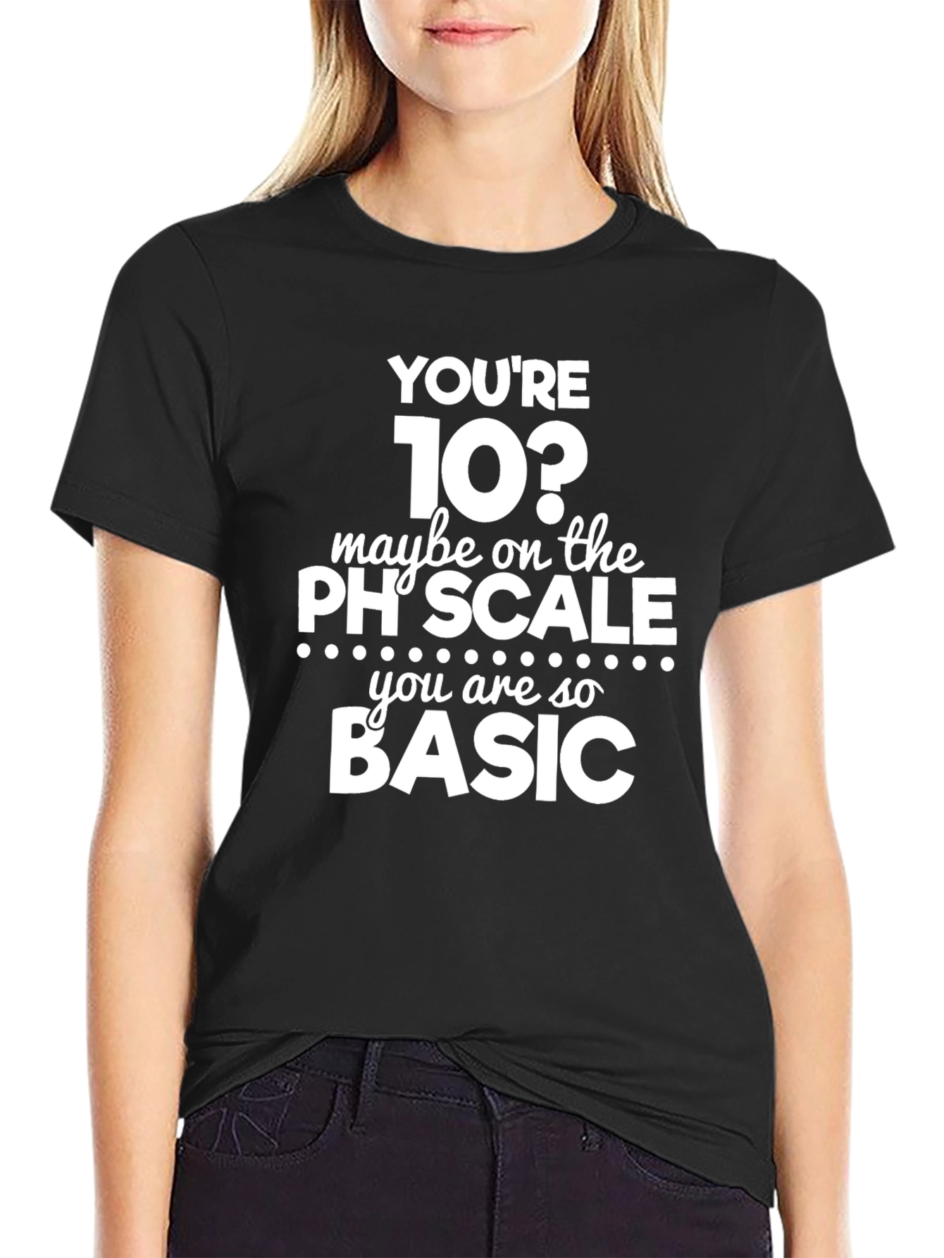 Funny Youre 10 on The pH Scale T-Shirt