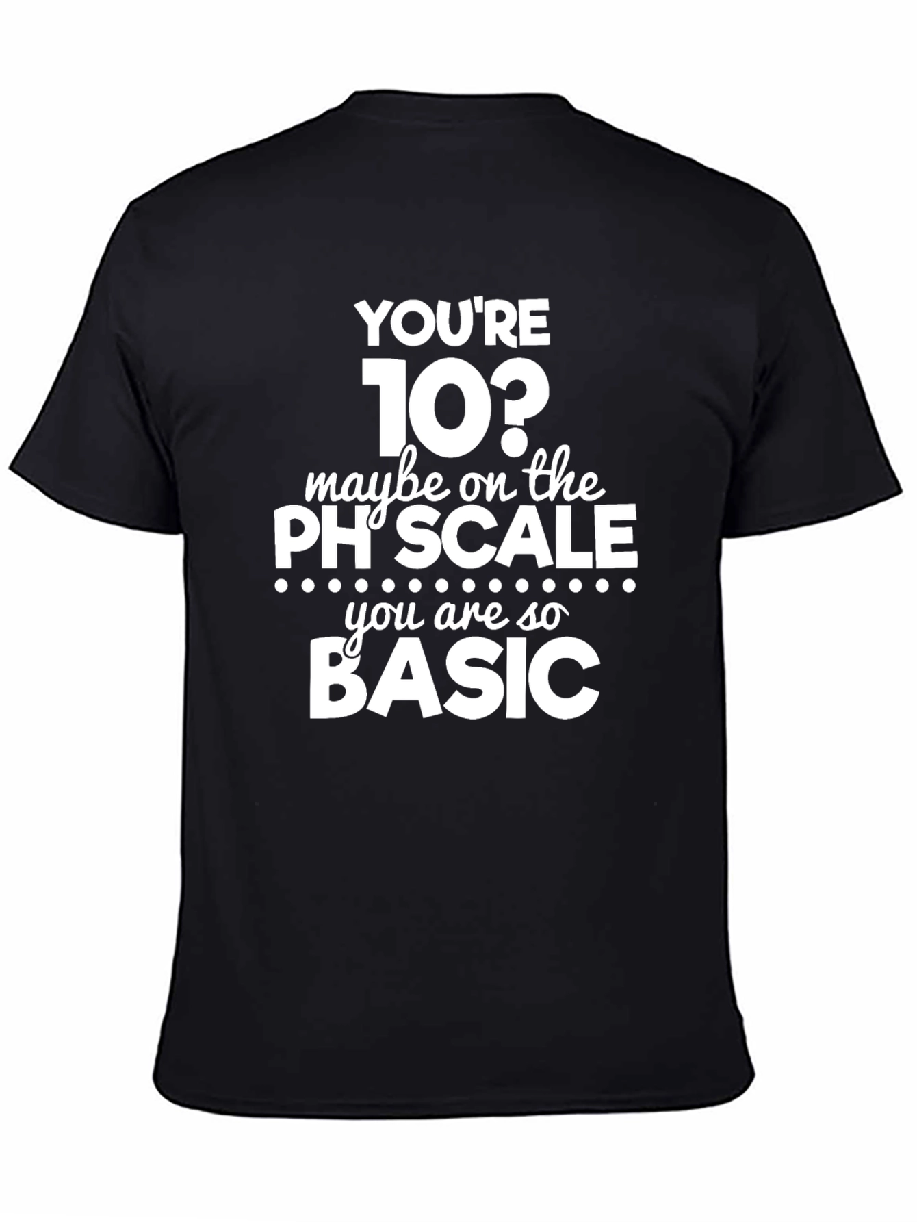 Funny Youre 10 on The pH Scale T-Shirt